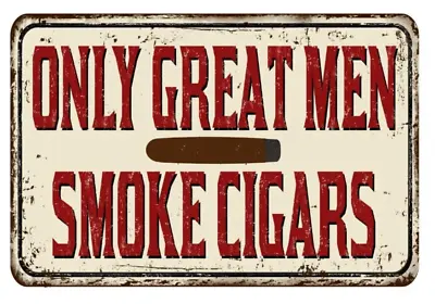 Metal  Signs Only Great Men Smoke Cigars Vintage Retro Pub Man Cave Garage Shed • £5.60