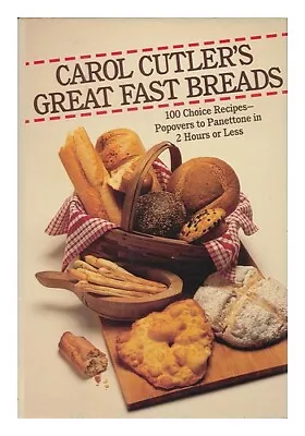 CUTLER CAROL Carol Cutler's Great Fast Breads : 100 Choice Recipes-- Popovers T • £21.79