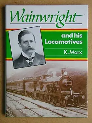 Wainwright And His Locomotives By Marx Klaus Hardback Book The Cheap Fast Free • £6.49