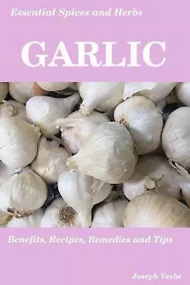 Essential Spices & Herbs: Garlic: The Natural Anti-Biotic Heart Healthy Anti-C • $29.49