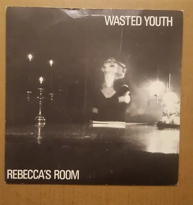 Wasted Youth - Rebecca’s Room. 7” Single.  (1981) • £5