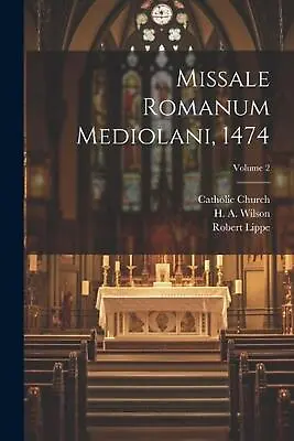 Missale Romanum Mediolani 1474; Volume 2 By Catholic Church Paperback Book • $37.20
