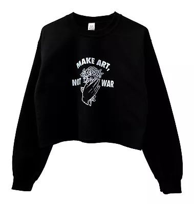 Make Art Not War Black Graphic Unisex Cropped Crewneck Sweatshirt • $35