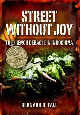 Street Without Joy: The French Debacle In Indochina By Bernard B. Fall (English) • $27.02