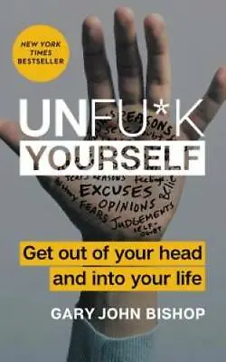 Unfu*k Yourself: Get Out Of Your Head And Into Your Life - Hardcover - GOOD • $5.08
