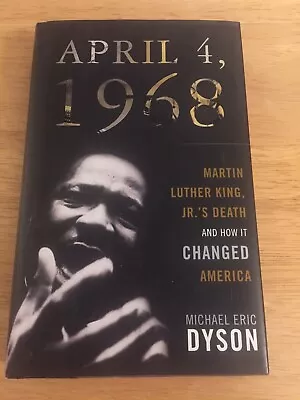 SIGNED Michael Eric Dyson April 4 1968 Martin Luther King’s Death How It Change • $15