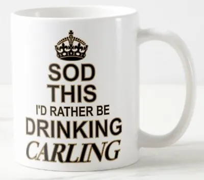 SOD THIS I'D RATHER BE DRINKING CARLING ~ MUG ~ Black Label Lager Beer Keep Calm • £7.99