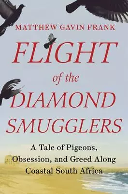 Flight Of The Diamond Smugglers: A Tale Of Pigeons Obsession And Greed Along C • $6.61