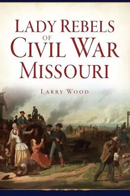Lady Rebels Of Civil War Missouri Missouri Civil War Series Paperback • $15.59