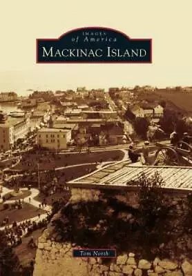 Mackinac Island (Images Of America Series) - Paperback By North Tom - GOOD • $5.56