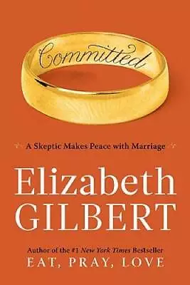 Committed: A Skeptic Makes Peace With Marriage - Hardcover - VERY GOOD • $3.59