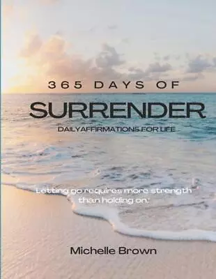 365 Days Of Surrender: Letting Go Requires More Strength Than Holding On By Mich • $87.29