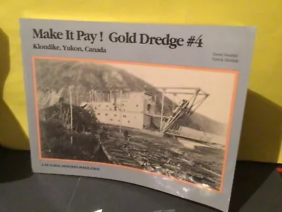 Make It Pay! Gold Dredge #4Dredging The Klondike-A History Of Dredge 4 • $7.23