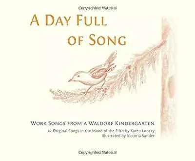 A Day Full Of Song: Work Songs From A Waldorf Kindergarten By Lonsky Karen NEW • £11.20