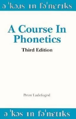 A Course In Phonetics By Ladefoged Peter • $6.79