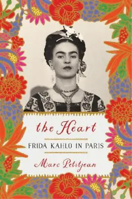 Marc Petitjean Heart The: Frida Kahlo In Paris (Paperback) • $15.65