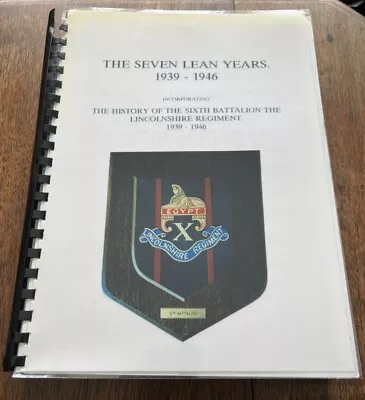 The Seven Lean Years 1939 - 1946 History Of 6th Lincolnshire Regiment WW2 Book • £22
