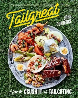 Tailgreat: How To Crush It At Tailgating; - 1984856529 Hardcover John Currence • $4.95