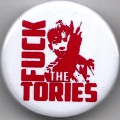 F##K THE TORIES - Pin Button Badge - 25mm - TORY SCUM - SNP - LABOUR - LIBERAL • £3