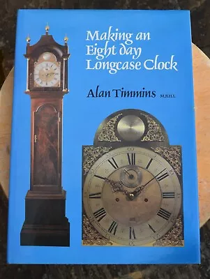 Making An Eight Day Longcase Clock By Alan Timmins • £20