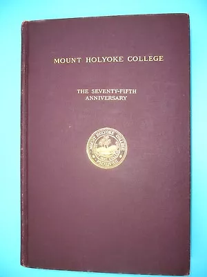 Vtg  Mount Holyoke College  The 75th Anniversary Book 1912 • $45