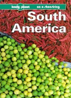 South America (Lonely Planet Shoestring Guide) By Geoff Crowther James Lyon • £3.48