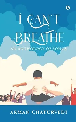 I Can't Breathe: An Anthology Of Songs By Arman Chaturvedi (ENGLISH) - BOOK • $13.96