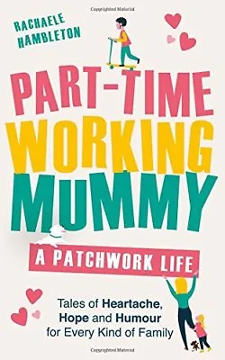 £3.62 • Buy Part-Time Working Mummy: A Patchwork Life By Rachaele Hambleton