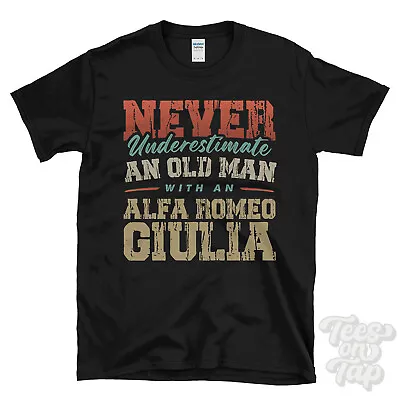 Never Underestimate An Old Man With An Alfa Romeo Giulia Funny T-shirt • £13.99