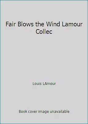 Fair Blows The Wind Lamour Collec By Louis LAmour • $5.43