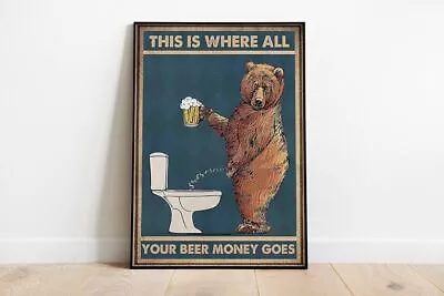 Toilet Bear Drink Beer Bathroom Poster This Is Where All Your Beer Money Goes • $13.92