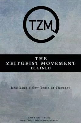 The Zeitgeist Movement Defined: Realizing A New Train Of Thought • $23.34