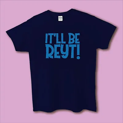 Men's/Ladies/Unisex Yorkshire Slogan T-shirt - 'It'll Be Reyt' • £12.49