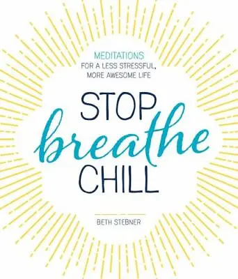 Stop. Breathe. Chill.: Meditations For A Le- Beth Stebner 1440594392 Paperback • $4.48