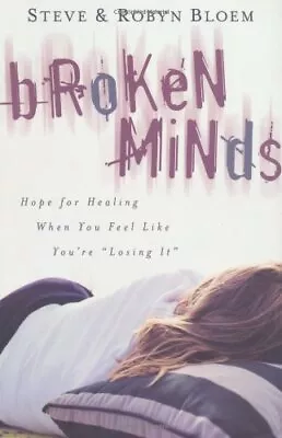 Broken Minds: Hope For Healing When You Feel Like You're  Losing It -Bloem Roby • £15.74