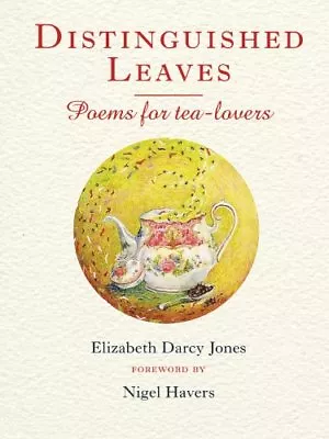 Distinguished Leaves: Poems For Tea Lovers By Elizabeth Darcy Jones • £2.51