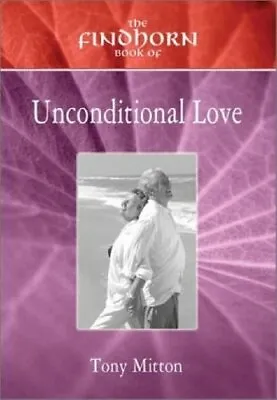 Findhorn Book Of Unconditional Love (The Findhorn Book Of... Ser) (The Findhor • £2.35