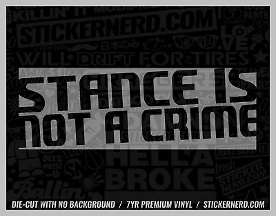 Stance Is Not A Crime Sticker - Car Decals - Funny Window Decal JDM KDM Stickers • $5