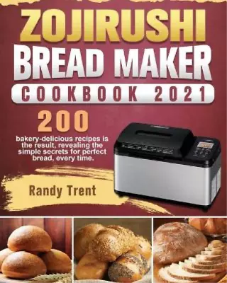 Randy Trent Zojirushi Bread Maker Cookbook 2021 (Paperback) (US IMPORT) • $56.87