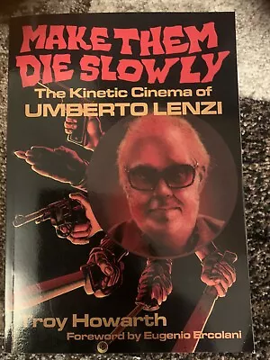 Make Them Die Slowly The Kinetic Cinema Of Umberto Lenzi By Troy Howarth • £23