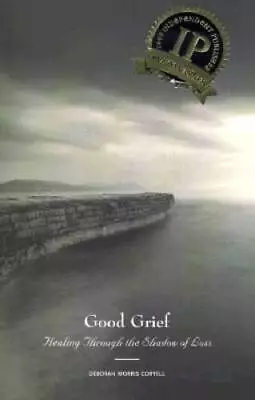 Good Grief: Healing Through The Shadow Of Loss - Paperback - GOOD • $6.77