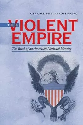 This Violent Empire: The Birth Of An American National Identity [Published By Th • $10.07