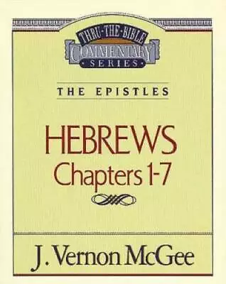 Hebrews Chapters I - 7(Thru The Bible) - Paperback By J. Vernon McGee - GOOD • $5.11