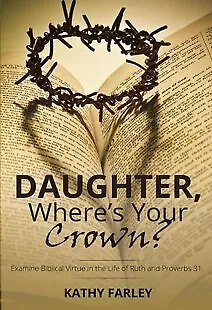 Daughter Where's Your Crown: Examine Biblical Virtue In The Life Of Ruth And • $18.19