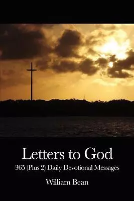 Letters To God: 365 (Plus 2) Daily Devotional Messages By William Bean Paperback • $39.49