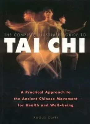 Complete Illustrated Guide - Tai Chi: A Practical Approach To The Ancient Chine • £3.50