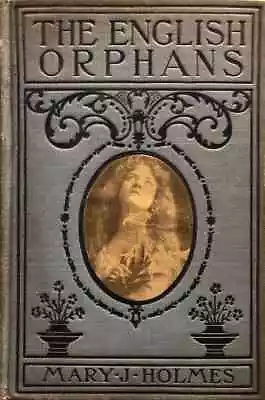 The English Orphans By Mary J. Holmes 1908 • $9.50