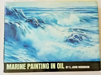 Marine Painting In Oil By E. John Robinson (hardcover 1973) 1st Edition First • $25.88