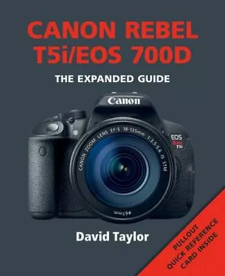 Canon Rebel T5i/EOS 700D (Expanded Guide) By David Taylor 2013 240pgs 1st Ed • $4.99