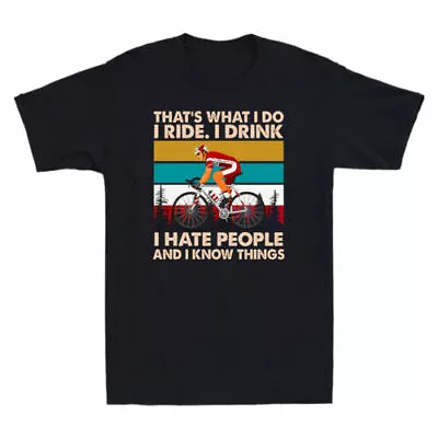 Bicycle That's What I Do I Ride I Drink I Hate People And I Know Things T-Shirt • $29.69